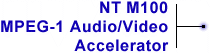 NT M100 MPEG-1 Audio/Video Accelerator