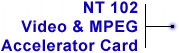 NT 102 Video and MPEG Accelerator